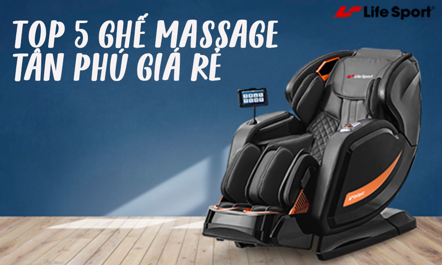 Top 5 ghế massage Tân Phú giá rẻ hiện nay